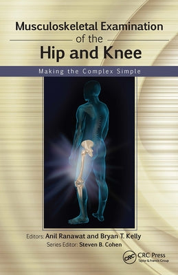 Musculoskeletal Examination of the Hip and Knee: Making the Complex Simple by Ranawat, Anil
