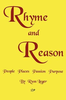 Rhyme and Reason: People Places Passion Purpose by Leger, Russ