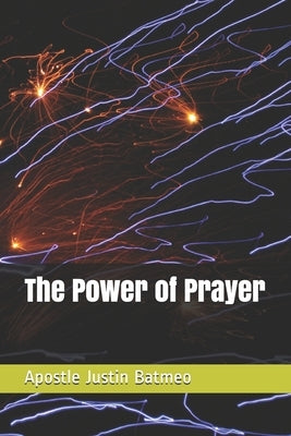 The Power of Prayer by Batmeo, Apostle Justin