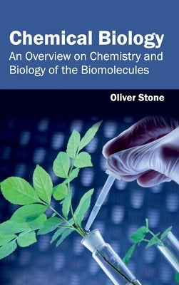 Chemical Biology: An Overview on Chemistry and Biology of the Biomolecules by Stone, Oliver