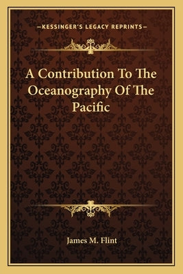 A Contribution To The Oceanography Of The Pacific by Flint, James M.
