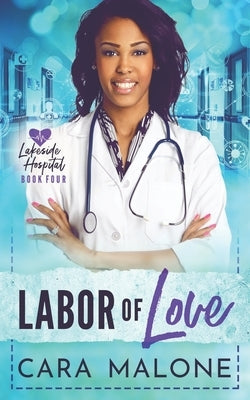 Labor of Love: A Lakeside Hospital Novel by Malone, Cara