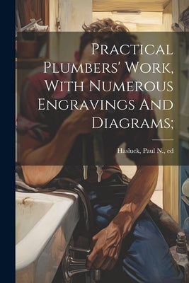 Practical Plumbers' Work, With Numerous Engravings And Diagrams; by Hasluck, Paul N. (Paul Nooncree) 185
