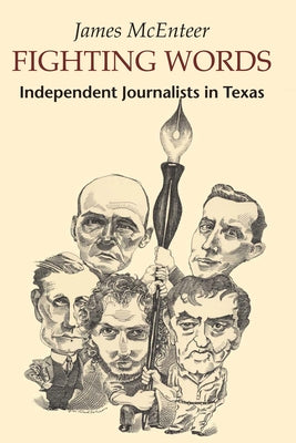 Fighting Words: Independent Journalists in Texas by McEnteer, James