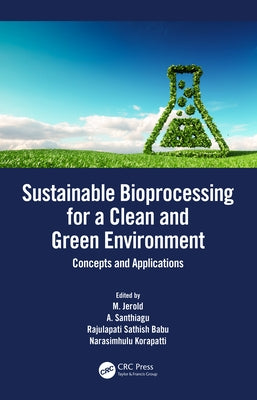 Sustainable Bioprocessing for a Clean and Green Environment: Concepts and Applications by Jerold, M.