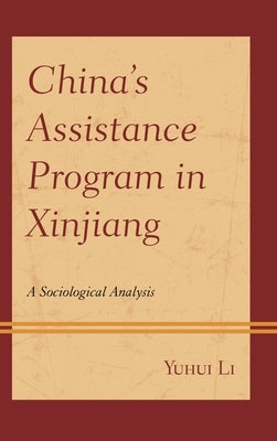 China's Assistance Program in Xinjiang: A Sociological Analysis by Li, Yuhui