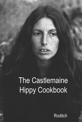 The Castlemaine Hippy Cookbook by , Roditch