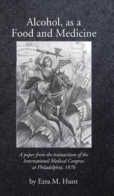 Alcohol as a Food and Medicine by Hunt, Ezra Mundy