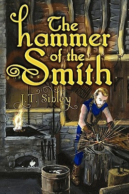 The Hammer of the Smith by Sibley, J. T.