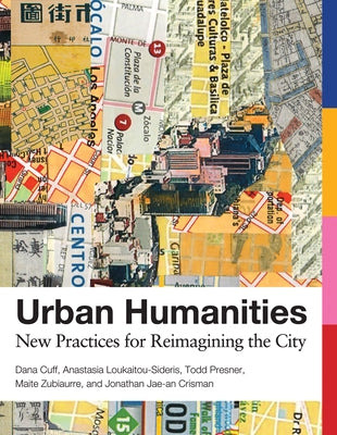 Urban Humanities: New Practices for Reimagining the City by Cuff, Dana