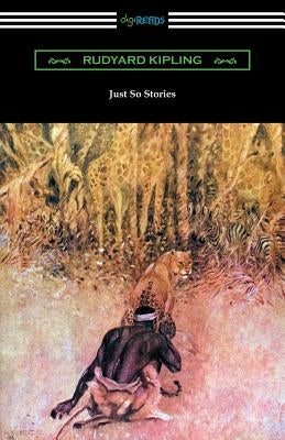 Just So Stories (Illustrated by the Author) by Kipling, Rudyard
