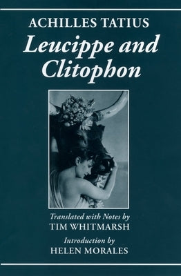 Achilles Tatius: Leucippe and Clitophon by Achilles Tatius