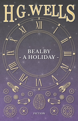 Bealby - A Holiday by Wells, H. G.