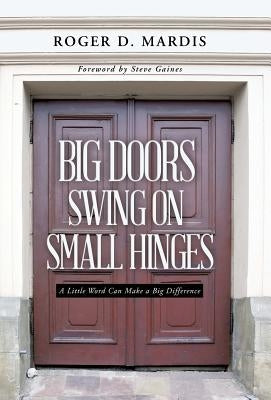 Big Doors Swing on Small Hinges: A Little Word Can Make a Big Difference by Mardis, Roger D.