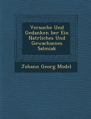 Versuche Und Gedanken Ber Ein Nat Rliches Und Gewachsenes Salmiak by Model, Johann Georg
