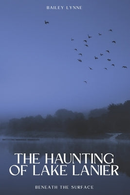 The Haunting of Lake Lanier: Beneath The Surface by Lynne, Bailey