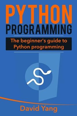 Python Programming: The Beginner's Guide to Python Programming by Yang, David
