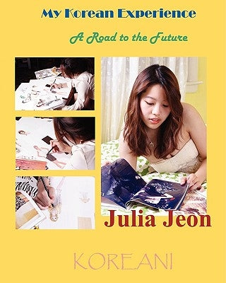 My Korean Experience: A Road to the Future by Jeon, Julia