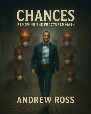 Chances: Removing the Fractured Mask by Ross, Andrew