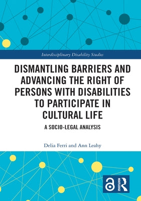 Dismantling Barriers and Advancing the Right of Persons with Disabilities to Participate in Cultural Life: A Socio-Legal Analysis by Ferri, Delia