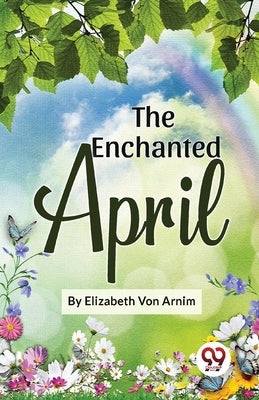 The Enchanted April by Von Arnim, Elizabeth