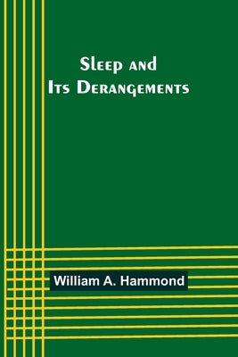 Sleep and Its Derangements by Hammond, William A.