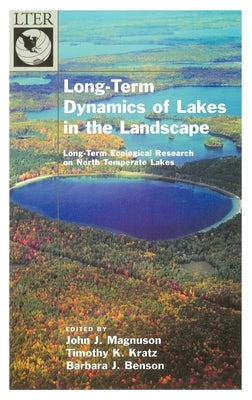 Long-Term Dynamics of Lakes in the Landscape: Long-Term Ecological Research on North Temperate Lakes by Magnuson, John J.