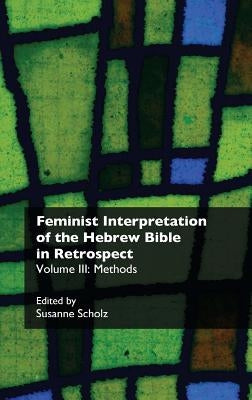 Feminist Interpretation of the Hebrew Bible in Retrospect. III. Methods by Scholz, Susanne