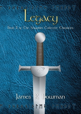 Seraphim Collective Chronicles Book 2: Legacy by Bowman, James R.