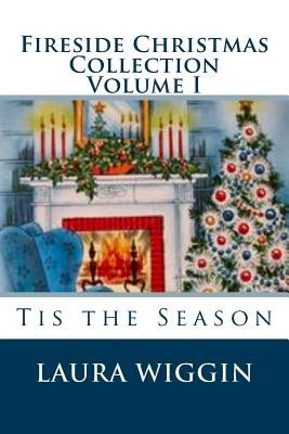 Fireside Christmas Collection Volume I by Wiggin, Laura D.
