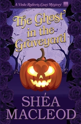 The Ghost in the Graveyard by MacLeod, Shéa