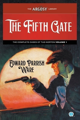 The Fifth Gate: The Complete Cases of Tug Norton, Volume 1 by Ware, Edward Parrish