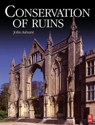 Conservation of Ruins by Ashurst, John