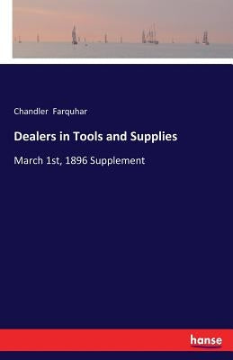 Dealers in Tools and Supplies: March 1st, 1896 Supplement by Farquhar, Chandler