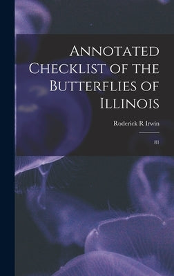 Annotated Checklist of the Butterflies of Illinois: 81 by Irwin, Roderick R.