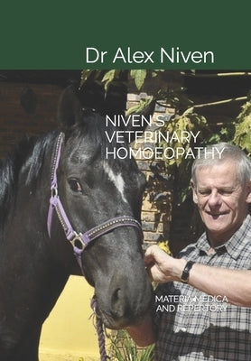 Niven's Veterinary Homoeopathy: Materia Medican and Repertory by Niven, Alex