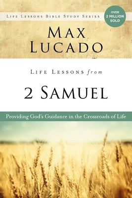 Life Lessons from 2 Samuel: Providing God's Guidance in the Crossroads of Life by Lucado, Max