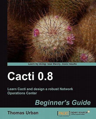 Cacti 0.8 Beginner's Guide by Urban, Thomas