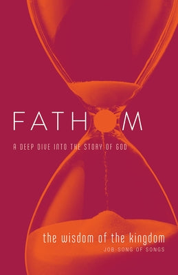 Fathom Bible Studies: The Wisdom of the Kingdom Student Journal (Job-Song of Songs) by Baber, Charlie