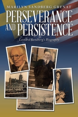 Perseverance and Persistence: Leonard Sandberg's Biography by Grenat, Marilyn Sandberg