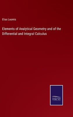 Elements of Analytical Geometry and of the Differential and Integral Calculus by Loomis, Elias