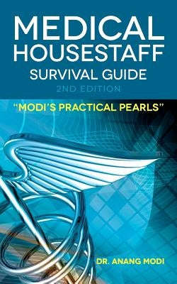 Medical Housestaff Survival Guide 2nd Edition: Modi's Practical Pearls by Modi, Anang