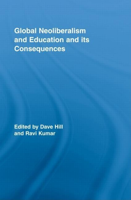 Global Neoliberalism and Education and its Consequences by Hill, Dave