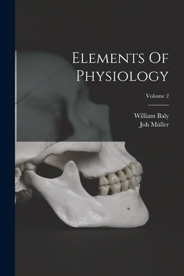 Elements Of Physiology; Volume 2 by Müller, Joh
