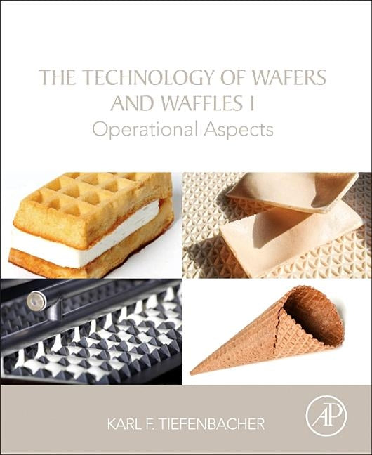 The Technology of Wafers and Waffles I: Operational Aspects by Tiefenbacher, Karl F.