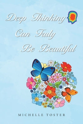 Deep Thinking Can Truly Be Beautiful by Toster, Michelle