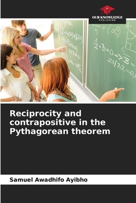 Reciprocity and contrapositive in the Pythagorean theorem by Awadhifo Ayibho, Samuel