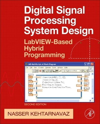 Digital Signal Processing System Design: Labview-Based Hybrid Programming [With CDROM] by Kehtarnavaz, Nasser