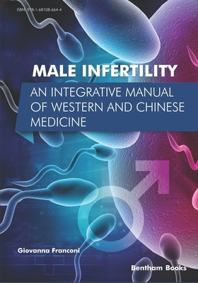 Male Infertility: An Integrative Manual of Western and Chinese Medicine by Franconi, Giovanna