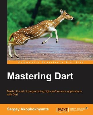 Mastering Dart by Akopkokhyants, Sergey